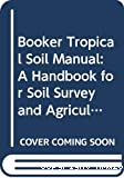 Booker tropical soil manual. A handbook for soil survey and agricultural land evaluation in the tropics and subtropics