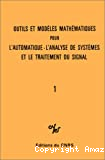Outils et modèles mathématiques pour l'automatique, l'analyse des systèmes et le traitement du signal. Vol. 1.