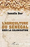 L'agriculture du Sénégal sous la colonisation