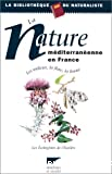 La nature méditerranéenne en France - Les milieux, la flore, la faune