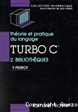 Théorie et pratique du langage TURBO C. (2 Vol.) Tome 2 : Bibliothèques.