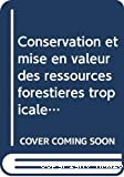 Conservation et mise en valeur des ressources forestières tropicales