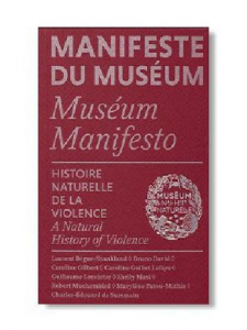 Manifeste du Muséum. Histoire naturelle de la violence
