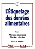 L'étiquetage des denrées alimentaires. Règles nationales et internationales. (2 Vol.) Tome 1 : Règles générales. Mentions obligatoires. Mentions interdites.