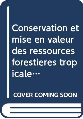 Conservation et mise en valeur des ressources forestières tropicales