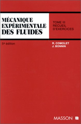 Mécanique expérimentale des fluides. (3 Vol.) Tome 3 : Recueil d'exercices.