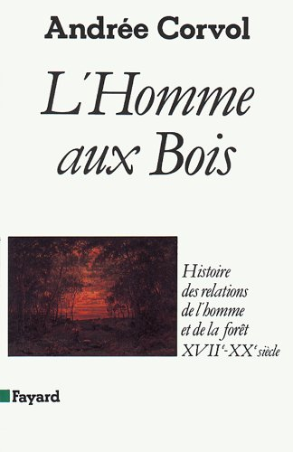L'Homme aux bois : histoire des relations de l'homme et de la forêt