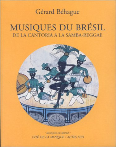 Musiques du Brésil de la Cantoria à la Samba-Reggae