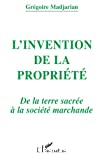 L'invention de la propriété. De la terre sacrée à la société marchande