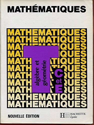 Mathématiques Terminales C et E. Algèbre et géométrie.