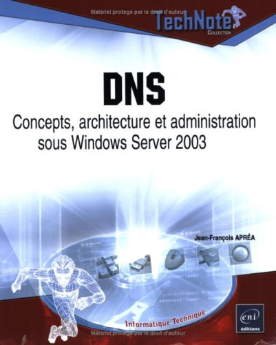 DNS concepts, architecture et administration sous windows server 2003