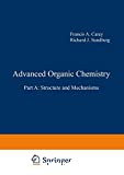 Advanced organic chemistry. (2 Vol.) Part A : Structure and mechanisms.