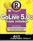 Golive 5.0: totale initiation. Mac & Windows, le guide complet de conception et de gestion de sites Web