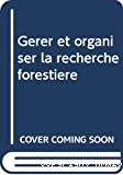 Gérer et organiser la recherche forestière