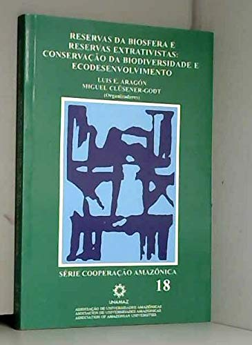 Reservas da biosfera e reservas extrativistas : conservaçao da biodiversidade e ecodesenvolvimento