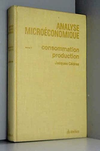 Analyse microéconomique. Tome 1 : Consommation, production.