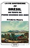 La Vie quotidienne au Brésil au temps de Pedro Segundo : 1831-1889