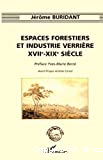 Espaces forestiers et industrie verrière XVIIe-XIXe siècle. Préface Yves-Marie Bercé, Avant-propos André Corvol.