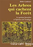 Les Arbres qui cachent la forêt : la gestion forestière à l'épreuve de l'écologie