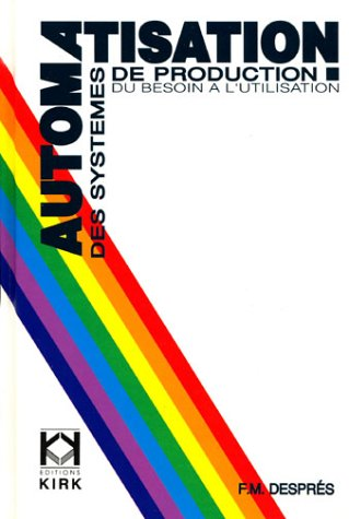 Automatisation des systèmes de production. Du besoin à l'utilisation.