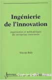 Ingénierie de l'innovation. Organisation et méthodologies des entreprises innovantes.