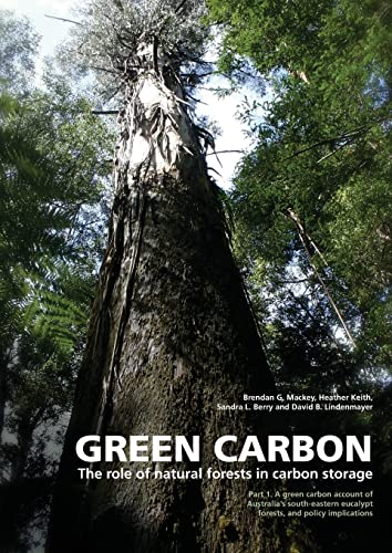 Green Carbon : The role of natural forests in carbon storage. Part. 1 : A green carbon account of Australia's south-eastern eucalypt forests, and policy implications