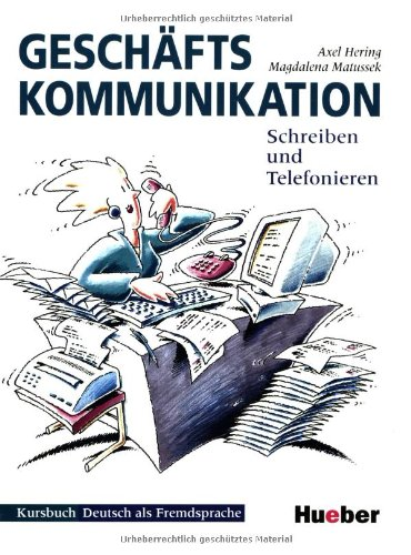 Geschäfts kommunikation. Schreiben und telefonieren. Kursbuch. Deutsch als fremdsprache.