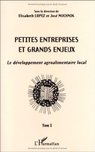 Petites entreprises et grands enjeux. Le développement agroalimentaire local. (2 Vol.) Tome 1.