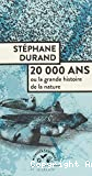20 000 ans ou la grande histoire de la nature