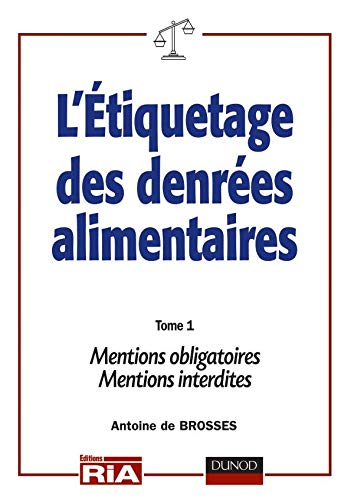 L'étiquetage des denrées alimentaires. Règles nationales et internationales. (2 Vol.) Tome 1 : Règles générales. Mentions obligatoires. Mentions interdites.