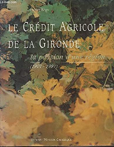 Le crédit agricole et la Gironde : la passion d'une région 1901-1991