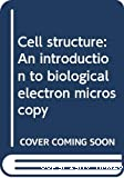Cell structure . An introduction to biological electron microscopy.