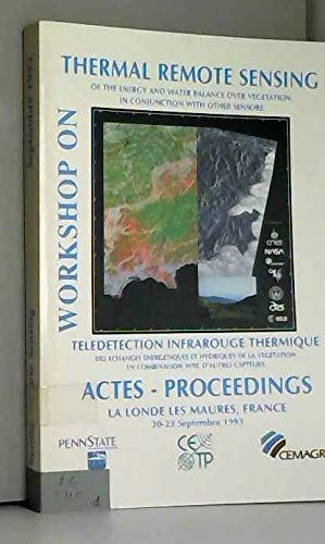 Thermal remote sensing of the energy and water balance over vegetation in conjunction with other sensors = Teledetection infrarouge thermique des échanges énergétiques et hydriques de la végétation en combinaison avec d'autres capteurs. Actes-Proceedings, La Londe Les Maures, France, 20-23 septembre 1993