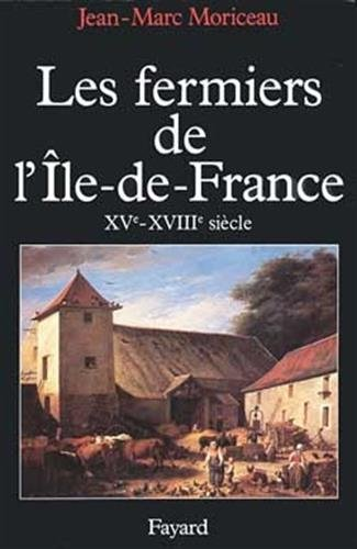 Les fermiers de l'Ile de France : l'ascension d'un patronat agricole, XV-XVIII siècle