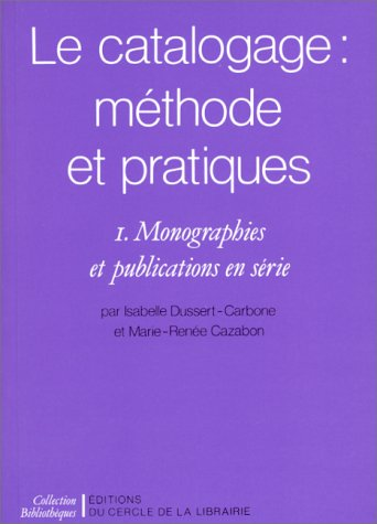 Le catalogage : méthodes et pratiques. 1- Monographies et publications en série