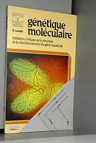 Génétique moléculaire. Initiation à l'étude de la structure et du fonctionnement du gène eucaryote.
