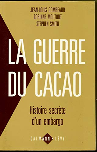 La guerre du cacao : Histoire secrète d'un embargo