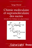 Chimie moléculaire et supramoléculaire des sucres. Introduction chimique aux glycosciences.