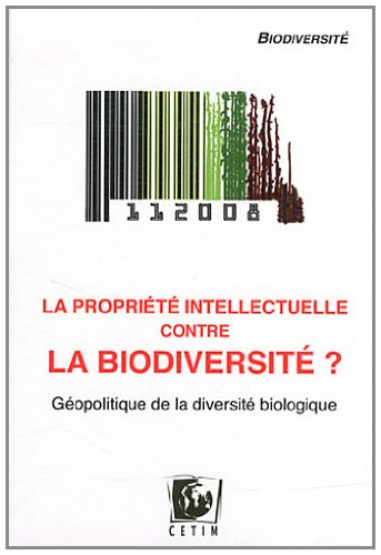 La propriété intellectuelle contre la biodiversité ?