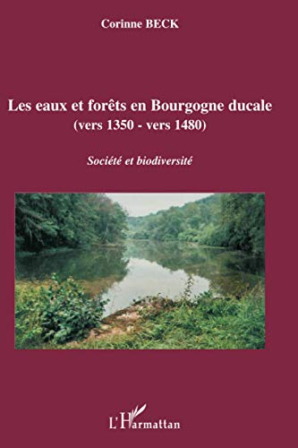 Les eaux et forêts en Bourgogne ducale (vers 1350 - vers 1480).