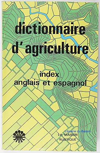 Dictionnaire d'agriculture et des sciences annexes, avec index anglais et espagnol