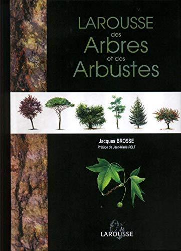 Larousse des arbres et des arbustes. Nouvelle édition, mise à jour, de l'Atlas des arbres de France et d'Europe...
