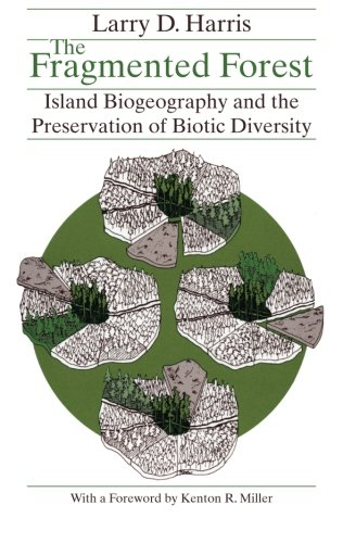 The Fragmented forest : island biogeography theory and the preservation of biotic diversity , with a foreword by Kenton R. Miller.