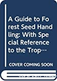 A guide to forest seed handling.