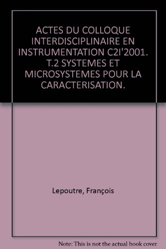 Actes du colloque interdisciplinaire en instrumentation, C2I 2001 (31/01/2001 - 01/02/2001, Paris, France). (2 Vol.) Vol.2 : Systèmes et microsystèmes pour la caractérisation.