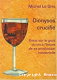 Dionysos crucifié : essai sur le goût du vin à l'heure de sa production industrielle