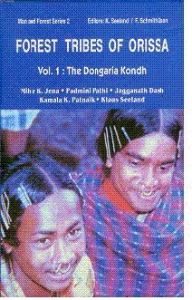 Forest tribes of Orissa : lifestyle and social conditions of selected orissan tribes. 1 : The Dongaria Kondh