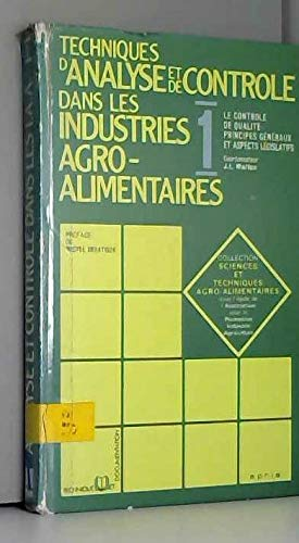 Techniques d'analyse et de contrôle dans les industries agro-alimentaires. (4 Vol.) Vol. 1 : Le contrôle de qualité. Principes généraux et aspects législatifs.