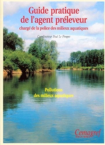 Guide pratique de l'agent préleveur chargé de la police des milieux aquatiques. Pollution des milieux aquatiques.