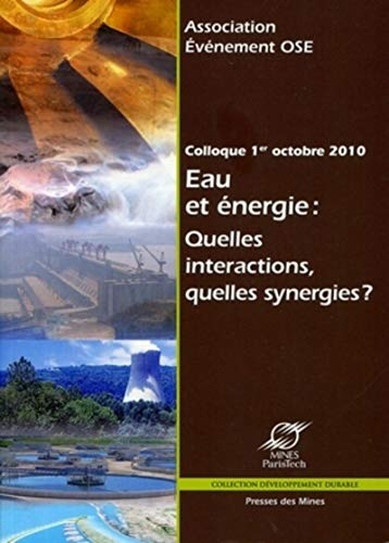 Eau et énergie: quelles interactions, quelles synergies? Actes du Colloque, vendredi 1er octobre 2010, Sophia Antipolis